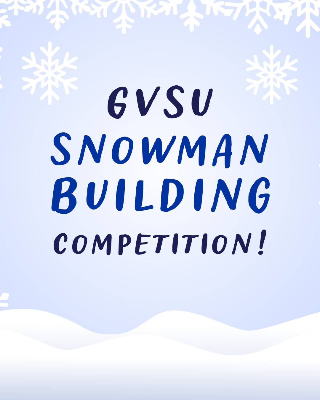 Graphic that reads: "GVSU Snowman Building Competition!"
